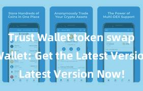 Trust Wallet token swap Trust Wallet: Get the Latest Version Now!