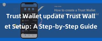 Trust Wallet update Trust Wallet Setup: A Step-by-Step Guide