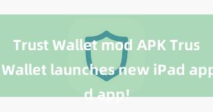 Trust Wallet mod APK Trust Wallet launches new iPad app!