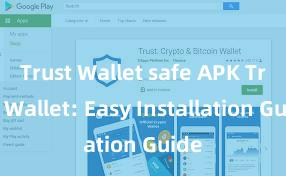 Trust Wallet safe APK Trust Wallet: Easy Installation Guide