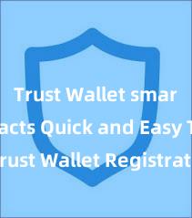 Trust Wallet smart contracts Quick and Easy Trust Wallet Registration Process