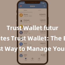 Trust Wallet future updates Trust Wallet: The Easiest Way to Manage Your Crypto Assets