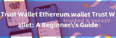 Trust Wallet Ethereum wallet Trust Wallet: A Beginner's Guide