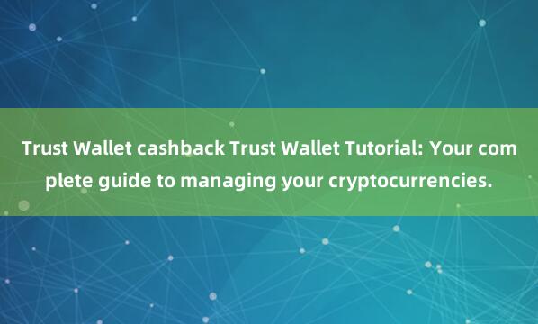 Trust Wallet cashback Trust Wallet Tutorial: Your complete guide to managing your cryptocurrencies.